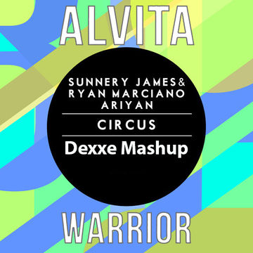 Alvita, Sunnery James & Ryan Marciano feat. Aryian - Circus of Warriors (Dexxe Mashup)