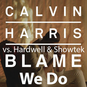 Calvin Harris vs. Hardwell & Showtek   Blame We Do (Hardwell MashUp) [Dexxe Reboot]