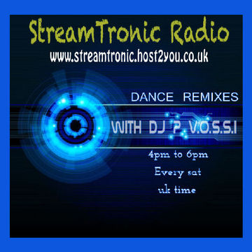 DJ P VOSSI  - DANCE REMIXES EP 34 - streamtronic radio 4pm to 6pm every sat uk