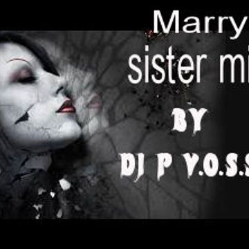 DJ P V.O.S.S.I   MARRY SISTER MIX