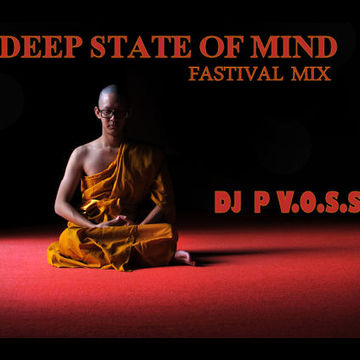 DEEP STATE OF MIND   DJ P VOSSI   FASTIVAL MIX