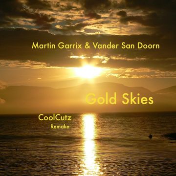 Gold Skies....Sander Van Doorn & Martin Garrix- CoolCutz Remake....