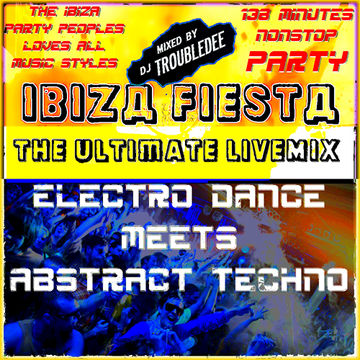 IBIZA FIESTA the Ultimate LIVEMIX 15 June 2013 >>Electro DANCE meets Abstract TECHNO<<