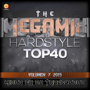 HARDSTYLE the MEGAMIX VOL7 TroubleDee s TOP40 June2015