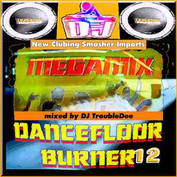 DANCEFLOOR BURNER VOL 12 MEGAMIX  by DJ TroubleDee