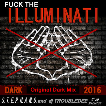 S.T.E.P.H.A.N.O. and dj TROUBLEDEE - Fuck the ILLUMINATI (Original Dark Mix)