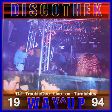 Disco WAY^UP Februar 1994 original Live Record (Resident DJ TroubleDee)