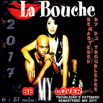 La Bouche   Be my Lover (TroubleDee`s Extended Remastered Mix 2017)