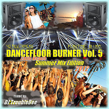 DANCEFLOOR BURNER VOL.5 ***IBIZA Summer DANCE Fiesta MEGA Hitmix PARTY 2012***