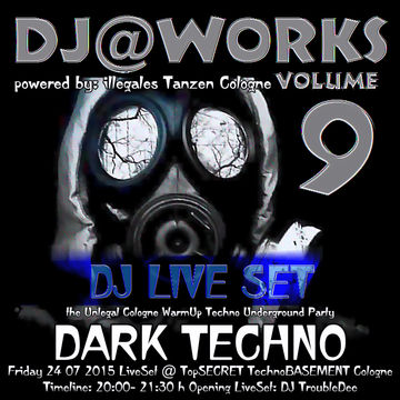 DJ@WORKS VOL 9 DarkTechno ( illegales Tanzen Cologne) Underground Party Fr 24 07 2015 LiveSet DJ TroubleDee