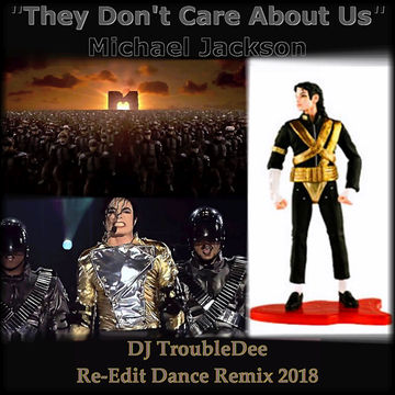 Michael Jackson   They dont Care about us (DJ TroubleDee Re Edit Dance Remix 2018)