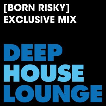 [Born Risky] - www.deephouselounge.com exclusive