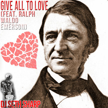 Give All To Love (feat. Ralph Waldo Emerson)