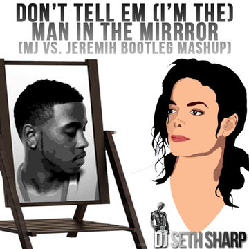 Don't Tell Em (I'm the) Man in the Mirror (MJ vs. Jeremih bootleg mashup)