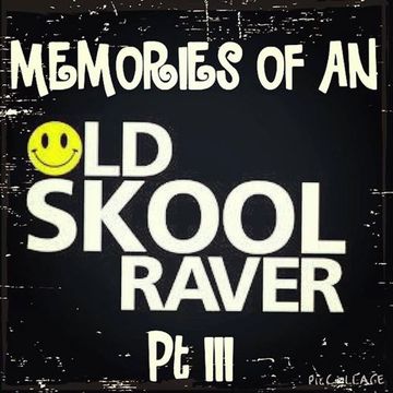 Memories Of An Oldskool Raver Pt III