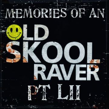 Memories Of An Oldskool Raver Pt LII