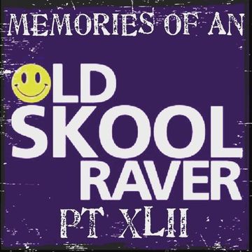 Memories Of An Oldskool Raver Pt XLII