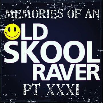 Memories Of An Oldskool Raver Pt XXXI