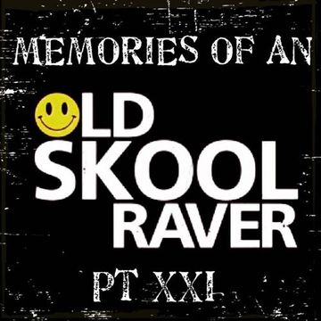 Memories Of An Oldskool Raver Pt XXI