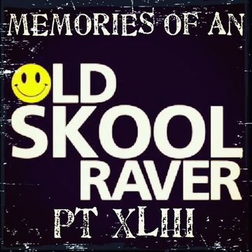 Memories Of An Oldskool Raver Pt XLIII