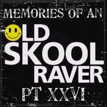 Memories Of An Oldskool Raver Pt XXVI