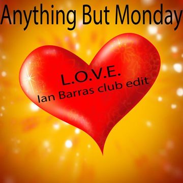 Anything But Monday L.O.V.E.(Ian Barras Club Edit)