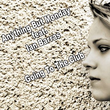 Anything But Monday feat Ian Barras-Going To The Club(Housemix)