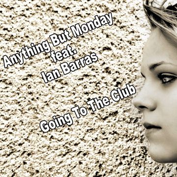 Anything But Monday feat. Ian Barras-Going Tho The Club(Single Clubmix