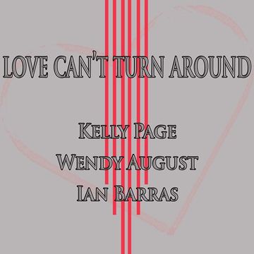 Kelly page, Wendy August & Ian Barras- Love can't turn around (single mix)