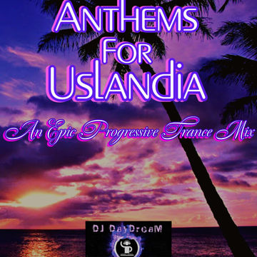 Anthems for Uslandia   An Epic Progressive Trance Mix