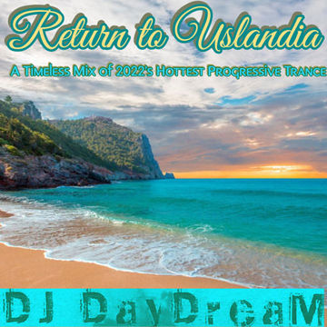 Return to Uslandia - A Mix of 2022's Timeless Progressive Trance