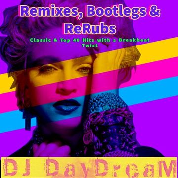 Remixes, Bootlegs, & ReRubs - Classic & Top 40 Hits with a Breakbeat Twist