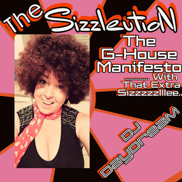 The SizzleutioN - The G House Maniesto with that extra Sizzzzllllee