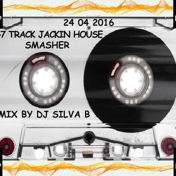 DJ SILVA B - 47 TRACK JACKIN HOUSE SMASHER 24 04 2016