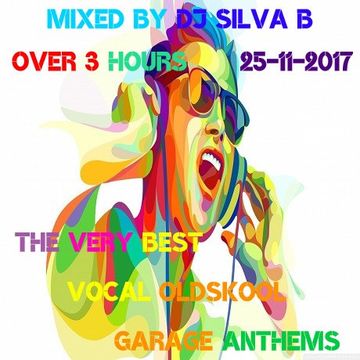 DJ SILVA B   THE VERY BEST VOCAL OLDSKOOL GARAGE ANTHEMS 25 11 2017