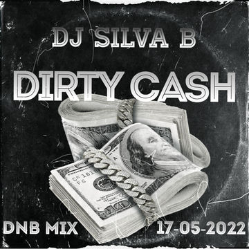 DIRTY CA$H    DJ SILVA B 17 05 2022
