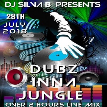 DJ SILVA B   DUBZ INNA JUNGLE SATURDAY 28th july 18 LIVE MIX SESH!!!