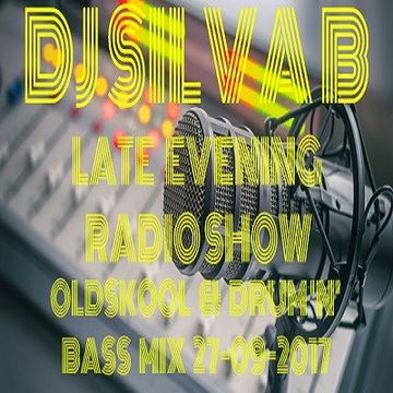 DJ SILVA B   LATE EVENING RADIO SHOW   OLDSKOOL & DRUM N BASS MIX 27 09 2017