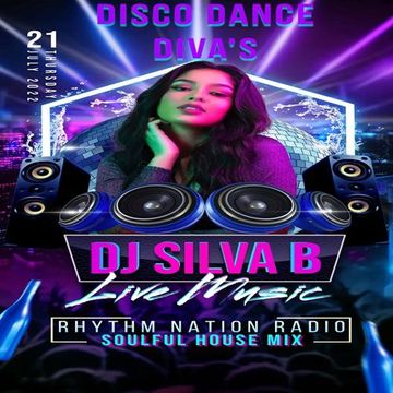 DISCO DANCE DIVA'S DJ SILVA B SOULFUL HOUSE MIX 21 07 2022 RHYTHM NATION RAIO