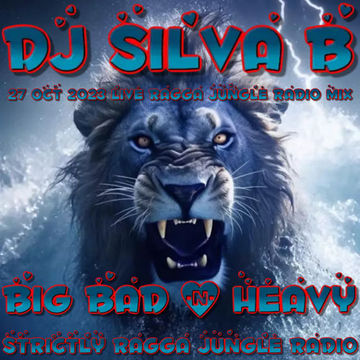 BIG BAD N HEAVY   DJ SILVA B   27 OCT 2023   LIVE RAGGA JUNGLE RADIO MIX