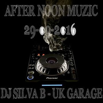 DJ SILVA B   AFTERNOON MUZIC   UK GARAGE MIX 29 09 2016