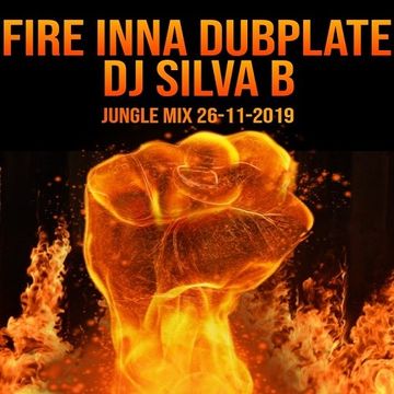 FIRE INNA DUBPLATE   DJ SILVA B JUNGLE MIX 26 11 2019