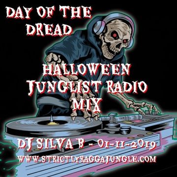 DAY OF THE DREAD   HALLOWEEN JUNGLIST RADIO MIX   DJ SILVA B 01 11 2019 STRICTLYRAGGAJUNGLE RADIO