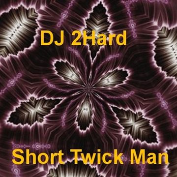 DJ 2Hard   Short Twick Man 15 11 15