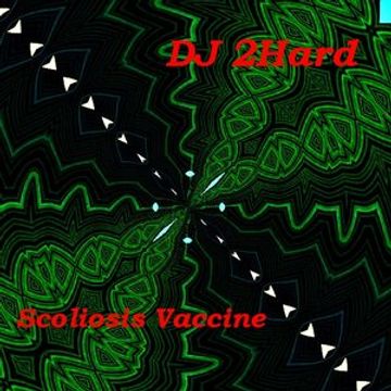 DJ 2Hard   Scoliosis Vaccine