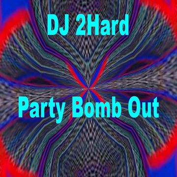 DJ 2Hards Party Bomb Out 