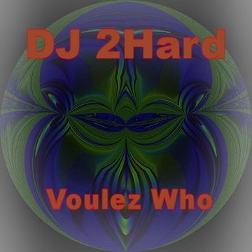 DJ 2Hard   Voulez Who