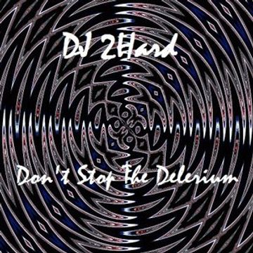 DJ 2Hard   Don't Stop The Delerium.