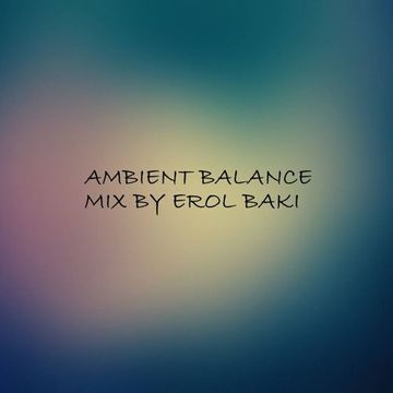 Ambient Balance Presented By Erol Baki