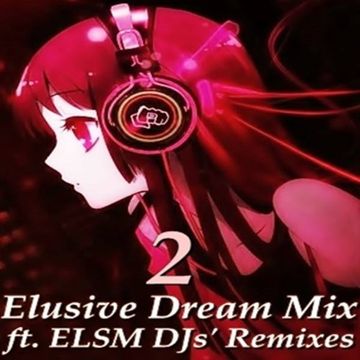 Elusive Dream Mix ft. ELSM DJs' Remixes Vol. 2